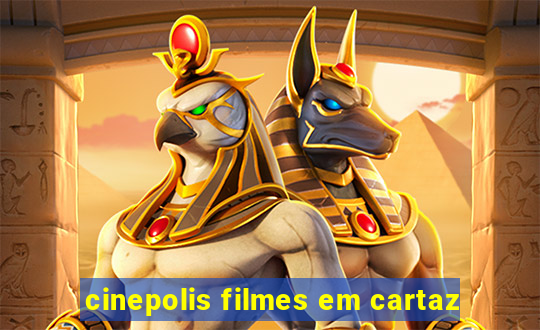 cinepolis filmes em cartaz